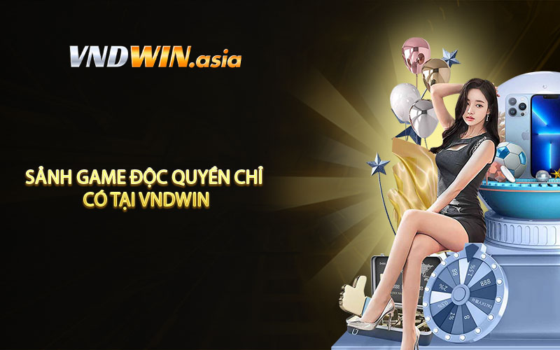 Sảnh game độc quyền chỉ có tại VNDWIN