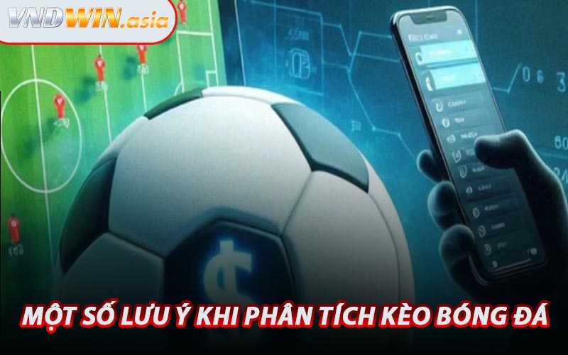 Một Số Lưu Ý Khi Phân Tích Kèo Bóng Đá