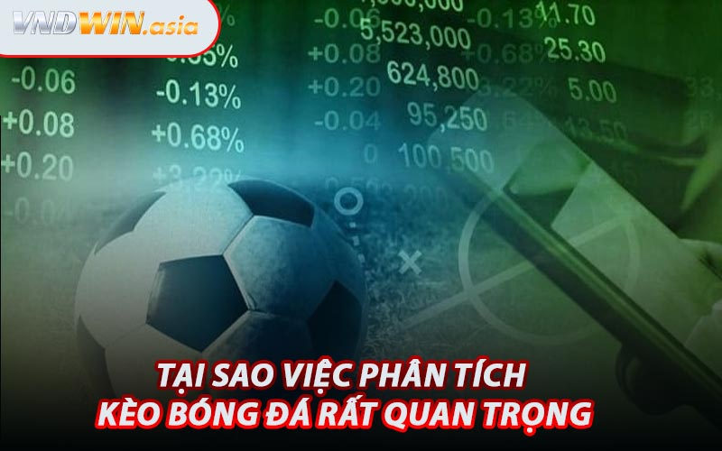 Tại Sao Việc Phân Tích Kèo Bóng Đá Rất Quan Trọng