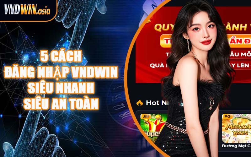 5 Cách Đăng Nhập VNDWIN Siêu Nhanh, Siêu An Toàn