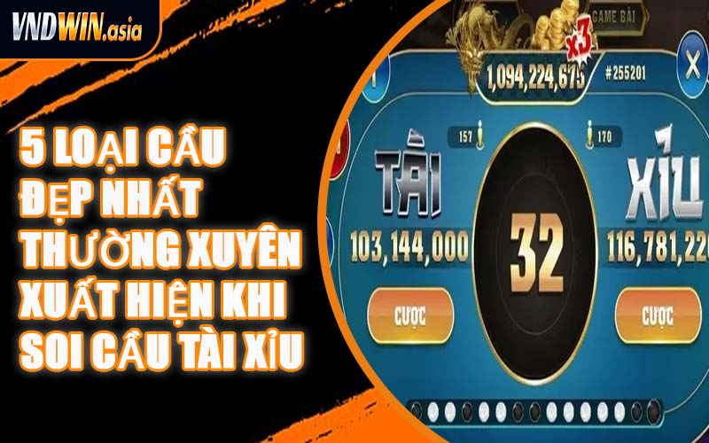 5 Loại Cầu Đẹp Nhất Thường Xuyên Xuất Hiện Khi Soi Cầu Tài Xỉu