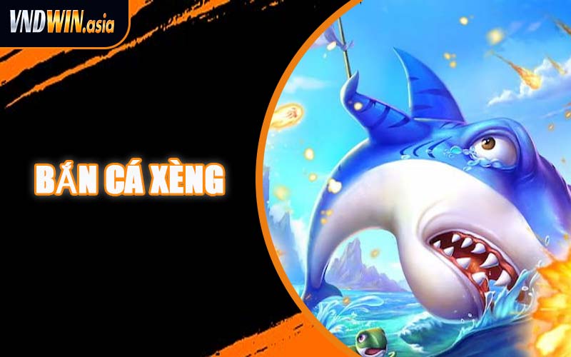 Bắn Cá Xèng