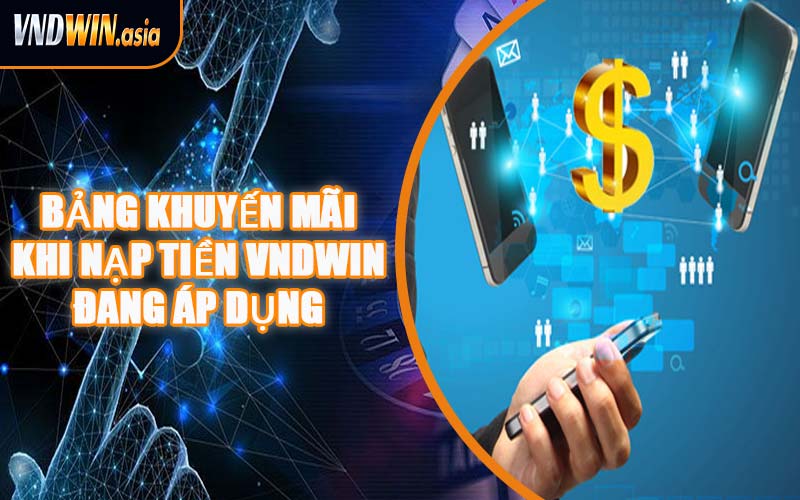Bảng Khuyến Mãi Khi Nạp Tiền VNDWIN Đang Áp Dụng