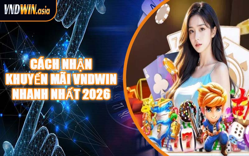 Cách Nhận Khuyến Mãi VNDWIN Nhanh Nhất 2026