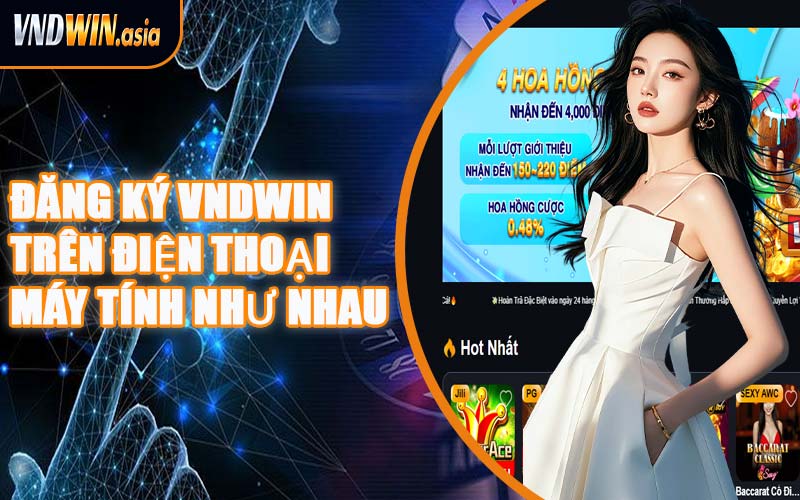 Đăng Ký VNDWIN Trên Điện Thoại & Máy Tính Như Nhau