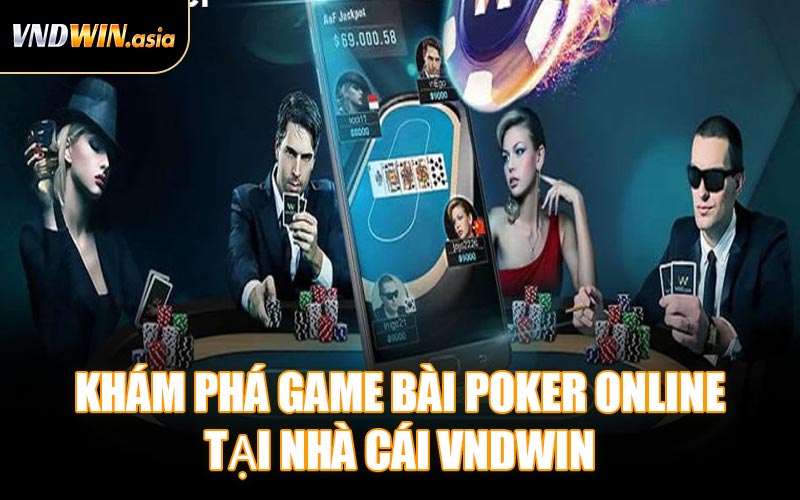 Khám Phá Game Bài Poker Online Tại Nhà Cái VNDWIN