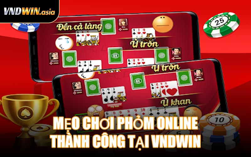 Mẹo Chơi Phỏm Online Thành Công Tại VNDWIN